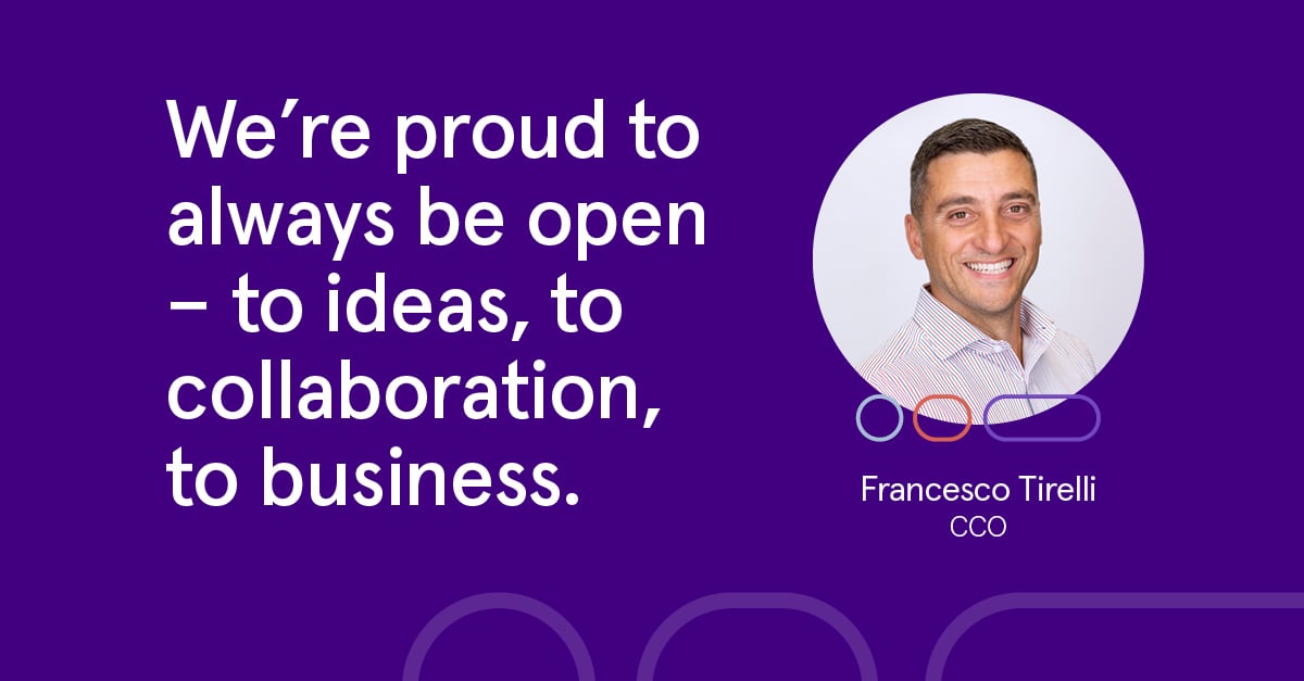 We're rpoud to always be open to ideas, to collaboration, to business. - Francesco Tirelli